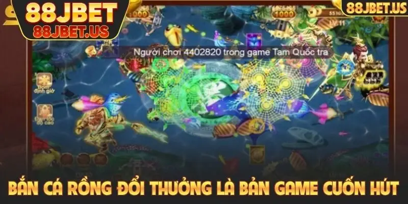 Bắn cá rồng đổi thưởng là bản game cuốn hút