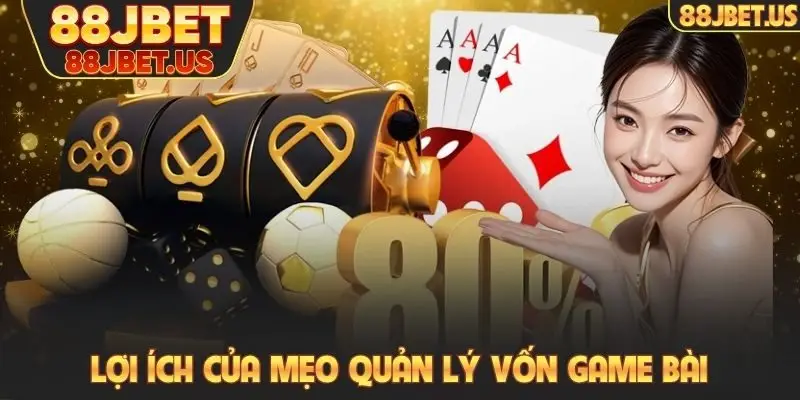 Top 5 Mẹo Quản Lý Vốn Game Bài Thông Minh Tại 88JBET 2 Lợi ích của mẹo quản lý vốn game bài