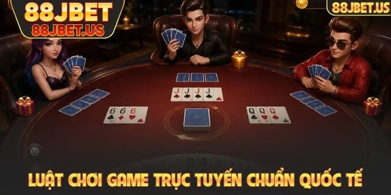 Bài Tiến Lên 88JBET - Cách Chơi Nhanh, Thắng Cũng Nhanh 3 Luật chơi game trực tuyến chuẩn quốc tế