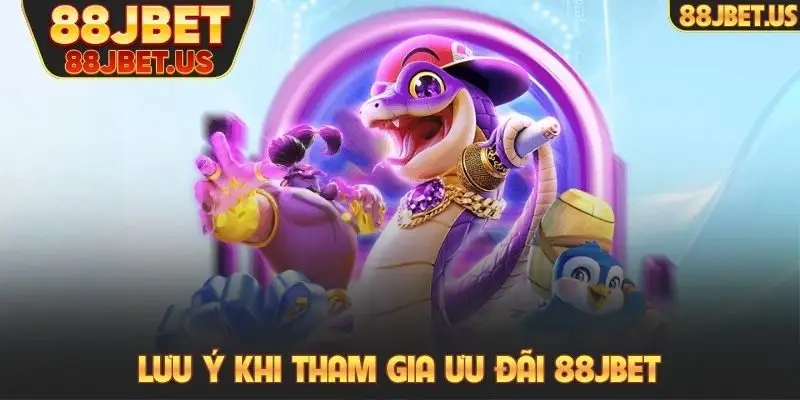 Khuyến mãi 88JBET 4 Lưu ý khi tham gia ưu đãi 88JBET