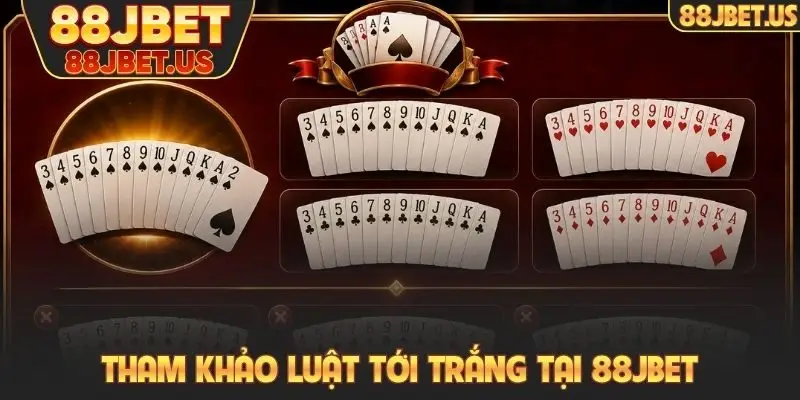 Bài Tiến Lên 88JBET - Cách Chơi Nhanh, Thắng Cũng Nhanh 4 Tham khảo luật tới trắng tại 88JBET